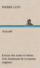 Aziyade Extrait des notes et lettres d'un lieutenant de la marine anglaise entre au service de la Turquie le 10 mai 1876 tue dans les murs de Kars, le