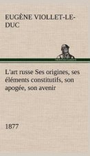 L'art russe Ses origines, ses elements constitutifs, son apogee, son avenir (1877)