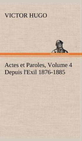Actes et Paroles, Volume 4 Depuis l'Exil 1876-1885