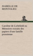 Caroline de Lichtfield ou Memoires extraits des papiers d'une famille prussienne