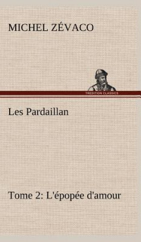 Les Pardaillan - Tome 02, L'epopee d'amour