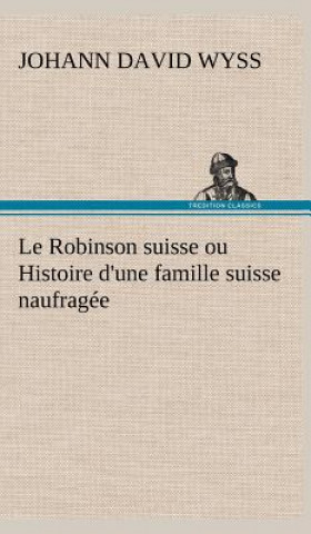 Robinson suisse ou Histoire d'une famille suisse naufragee