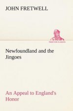 Newfoundland and the Jingoes An Appeal to England's Honor
