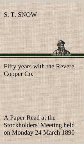 Fifty years with the Revere Copper Co. A Paper Read at the Stockholders' Meeting held on Monday 24 March 1890