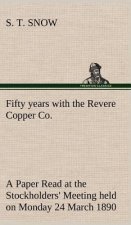 Fifty years with the Revere Copper Co. A Paper Read at the Stockholders' Meeting held on Monday 24 March 1890