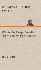 Within the Deep Cassell's Eyes and No Eyes Series, Book VIII.