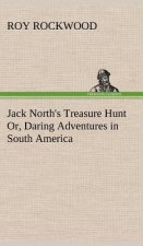 Jack North's Treasure Hunt Or, Daring Adventures in South America