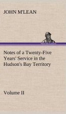 Notes of a Twenty-Five Years' Service in the Hudson's Bay Territory Volume II.