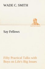 Say Fellows- Fifty Practical Talks with Boys on Life's Big Issues