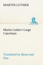 Martin Luther's Large Catechism, translated by Bente and Dau