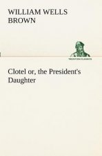 Clotel; or, the President's Daughter