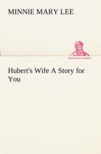 Hubert's Wife A Story for You