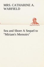 Sea and Shore A Sequel to Miriam's Memoirs