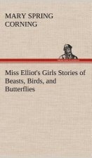 Miss Elliot's Girls Stories of Beasts, Birds, and Butterflies