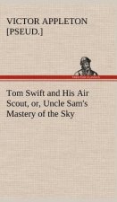 Tom Swift and His Air Scout, or, Uncle Sam's Mastery of the Sky