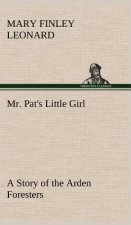 Mr. Pat's Little Girl A Story of the Arden Foresters