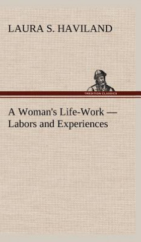 Woman's Life-Work - Labors and Experiences