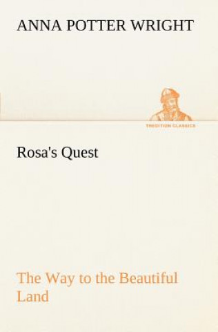 Rosa's Quest The Way to the Beautiful Land