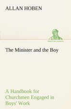 Minister and the Boy A Handbook for Churchmen Engaged in Boys' Work