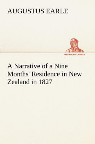 Narrative of a Nine Months' Residence in New Zealand in 1827