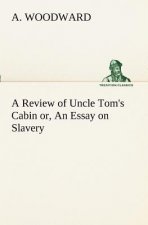 Review of Uncle Tom's Cabin or, An Essay on Slavery