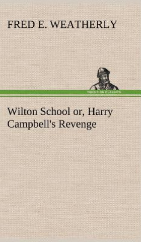 Wilton School or, Harry Campbell's Revenge