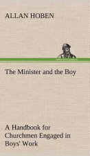 Minister and the Boy A Handbook for Churchmen Engaged in Boys' Work
