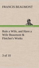 Rule a Wife, and Have a Wife Beaumont & Fletcher's Works (3 of 10)