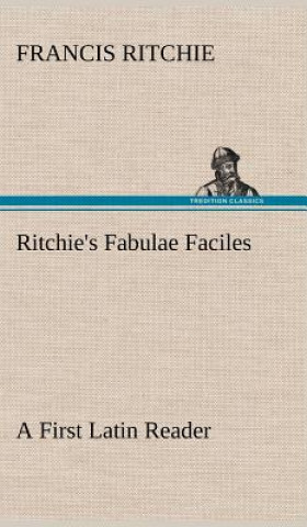 Ritchie's Fabulae Faciles A First Latin Reader