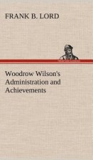 Woodrow Wilson's Administration and Achievements