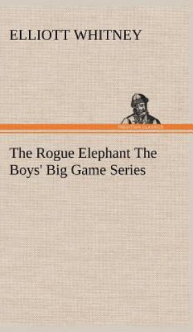 Rogue Elephant The Boys' Big Game Series