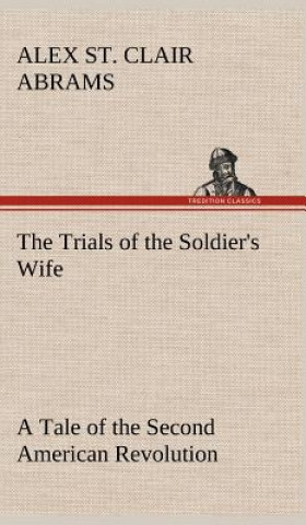 Trials of the Soldier's Wife A Tale of the Second American Revolution