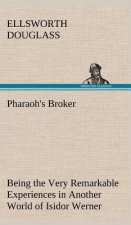 Pharaoh's Broker Being the Very Remarkable Experiences in Another World of Isidor Werner