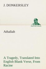 Athaliah A Tragedy, Intended For Reading Only, Translated Into English Blank Verse, From Racine (A. Gombert's Edition, 1825)