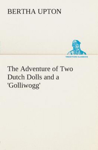 Adventure of Two Dutch Dolls and a 'Golliwogg'