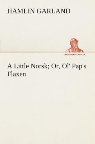Little Norsk Or, Ol' Pap's Flaxen
