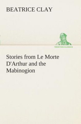 Stories from Le Morte D'Arthur and the Mabinogion