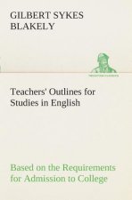 Teachers' Outlines for Studies in English Based on the Requirements for Admission to College
