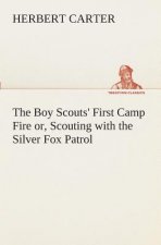 Boy Scouts' First Camp Fire or, Scouting with the Silver Fox Patrol