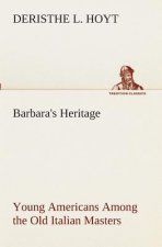 Barbara's Heritage Young Americans Among the Old Italian Masters