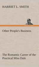 Other People's Business The Romantic Career of the Practical Miss Dale