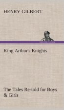 King Arthur's Knights The Tales Re-told for Boys & Girls