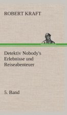 Detektiv Nobody's Erlebnisse und Reiseabenteuer