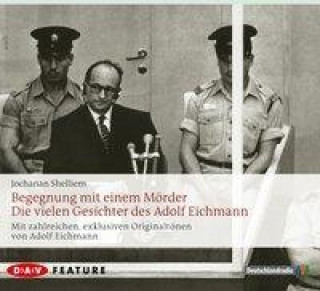 Begegnung mit einem Mörder - Die vielen Gesichter des Adolf Eichmann, 3 Audio-CDs