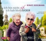 Ich bin nicht süß, ich hab bloß Zucker. Eine Online-Omi sagt, wie's ist, 3 Audio-CD