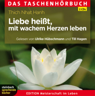 Liebe heißt, mit wachem Herzen leben. Das Taschenhörbuch, 2 Audio-CDs