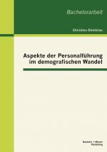 Aspekte der Personalfuhrung im demografischen Wandel