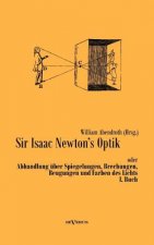 Sir Isaac Newtons Optik oder Abhandlung uber Spiegelungen, Brechungen, Beugungen und Farben des Lichts. I. Buch