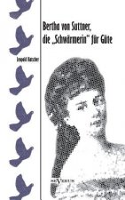 Bertha von Suttner, die Schwarmerin fur Gute. Biographie