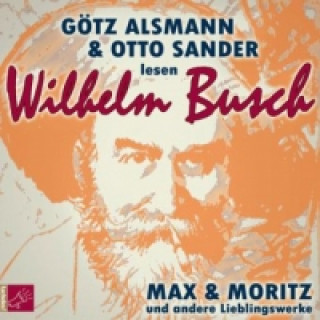 Max und Moritz und andere Lieblingswerke von Wilhelm Busch, 1 Audio-CD